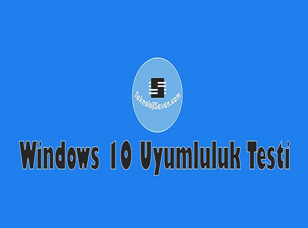 Windows 10 Uyumluluk Testi