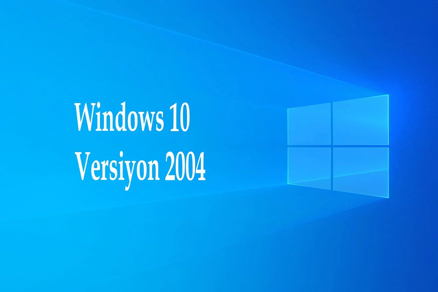Windows 10 Versiyon 2004 Güncellemesi Yayınlandı! Nasıl Yüklenir? Yenilikleri Neler?